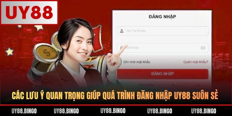 Các lưu ý quan trọng giúp quá trình đăng nhập UY88 suôn sẻ