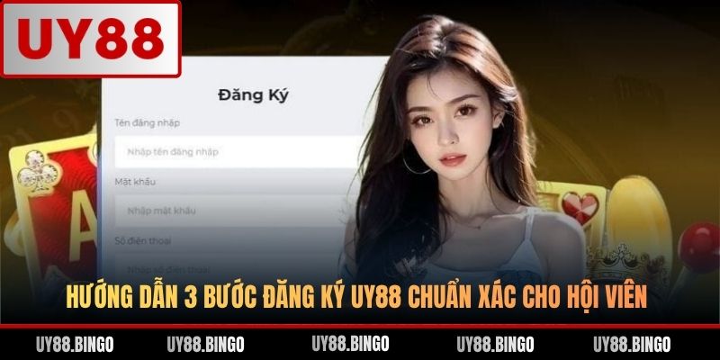 Hướng dẫn 3 bước đăng ký UY88 chuẩn xác cho hội viên